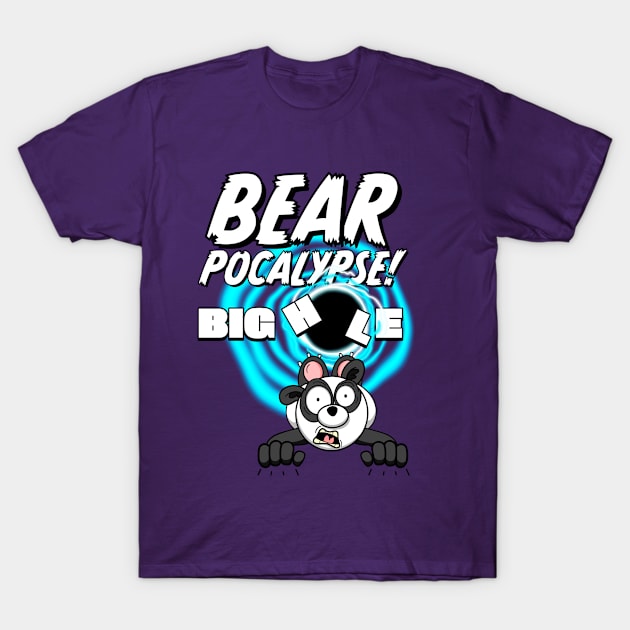 BEARPOCALYPSE! Big Hole T-Shirt by LoveBurty